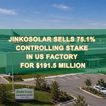 JinkoSolar 75.1٪ از سهام کنترلی کارخانه ایالات متحده را به قیمت 191.5 میلیون ...